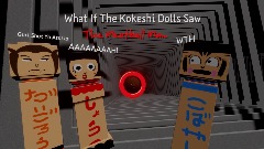 What If The Kokeshi Dolls Saw The Meatball Man!!!1!!1