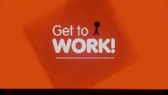 Get to WORK!
