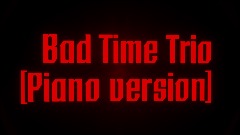 Bad time trio [Piano version]