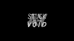 AY| Stuck In The Void (DEAD)