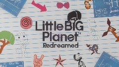 *<pink>LittleBigPlanet: Redreamed</pink>*