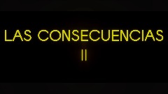 LAS CONSECUENCIAS 2