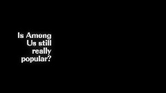 Is Among Us *STILL* really popular?