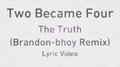 Two Became Four (Brandon-bhoy Remix) - Lyric Video