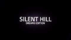 Silent Hill: Dreams Edition (Cancelled For Now)