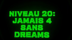 Niveau 20: JAMAIS 4 SANS DREAMS