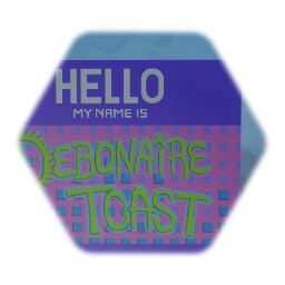 HELLO MY NAME IS | DEBONAIRETOAST