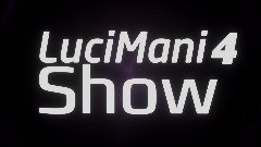 LuciMani4 Show