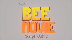 The entire Bee Movie script PART 2