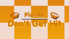 🥧 Pie-Air: Don't Get Hit 🥧