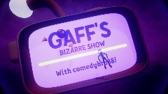 GAFF'S BIZARRE SHOW | C1 EP3