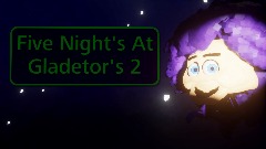 Five Night's At Gladetor's 2