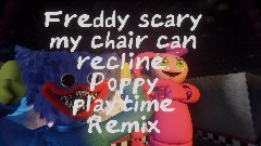 Freddy Scary (My Chair Can Recline) poppy playtime Remix