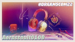 #DreamsCom'22 Headphones @Aerassault0108