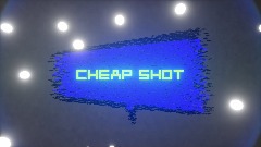 Cheap Shot W.I.P