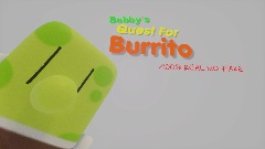 Bobby's Quest For Burrito 100% REAL NO FAKE (Test)