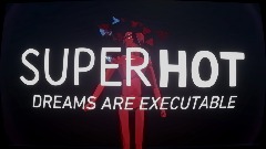 SUPERHOT: DREAMS ARE EXECUTABLE