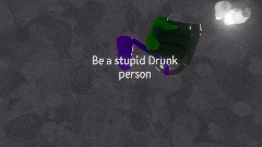 Be a stupid Drunk person DEMO