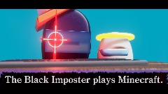 The Black Imposter plays Minecraft. (Animation)