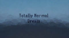 Totally Normal Dream