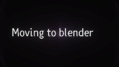 Moving to blender
