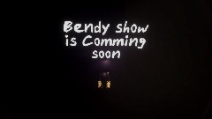 Bendys show teaser
