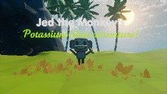 Jed the Monkeys Potassium filled Adventure!