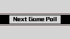 || Next Game Poll ||