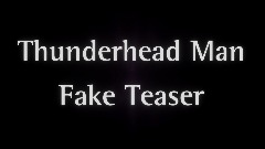 Thunderhead Man Fake Teaser