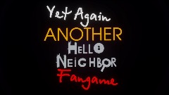 <clue>Yet Again Another Hello Neighbor Fan Game
