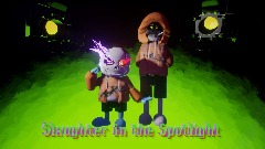 Slaughter in the Spotlight (W.I.P Collab)