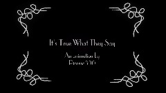 It's True What They Say