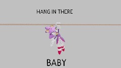 HANG IN THERE BABY