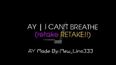 AY | I CAN'T BREATHE <clue>(retake</clue> <term>RETAKE!!)
