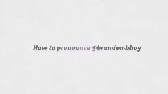 How to pronounce @brandon-bhoy