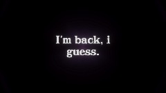 I'm  Back!