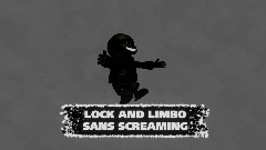 (Sh!tpost) LOCK AND LIMBO SANS SCREAMING