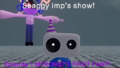 Shaggy imp's show <clue>episode 1:M1RON67'S FIRST FAN?!
