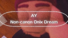 AY | Non-canon Onix Dream