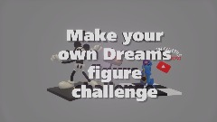 Make your own Dreams figure challenge