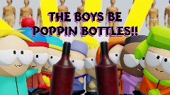 BUTTERS POPPIN BOTTLES!!!!!!!!!