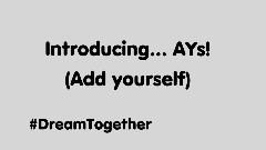 Introducing... AYs! #DreamsTogether