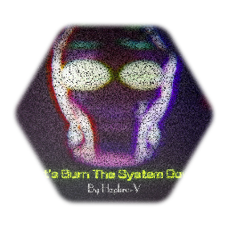 Let's Burn The System Down