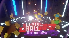 <term>[NEW ABILITIES] </term> Blade Ball but in Dreams