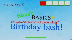 Baldi's basics in education and learning + birthday bash