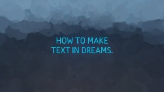 How to Make Text In Dreams