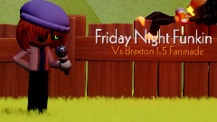 [ON HOLD] Friday Night Funkin Vs Braxton 1.5 Fanmade
