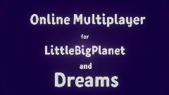 Online Multiplayer for LittleBigPlanet Dreams