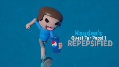 Kayden's Quest For Pepsi 1:REPEPSIFIED