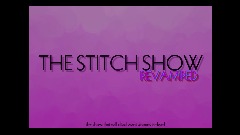 The Stitch Show™(Revamped)